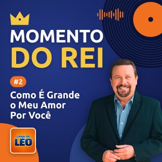 Momento do Rei - 02 - Como É Grande o Meu Amor Por Você