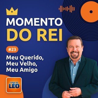 Momento do Rei - 23 - Meu Querido, Meu Velho, Meu Amigo