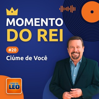 Momento do Rei - 20 - Ciúme de Você